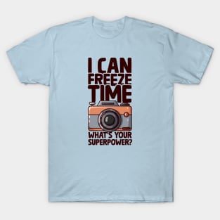 I Can Freeze Time - Funny Photographer T-Shirt